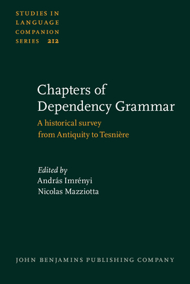 Chapters of Dependency Grammar:A historical survey from Antiquity to Tesnière (Studies in Language Companion Series, Vol. 212)