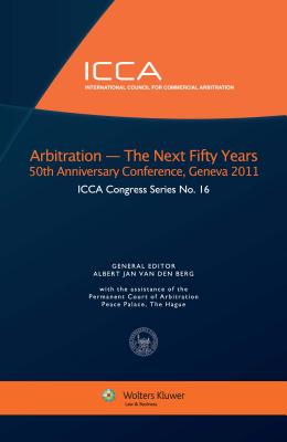 Arbitration:The Next 50 Years, 50th Anniversary Conference, Geneva 2011 '12