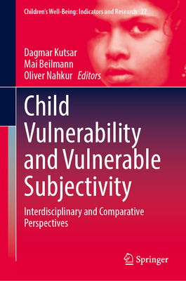Child Vulnerability and Vulnerable Subjectivity 2024th ed.(Children’s Well-Being: Indicators and Research Vol.27) H 24