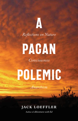 A Pagan Polemic – Reflections on Nature, Consciousness, and Anarchism P 200 p. 23