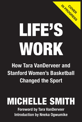 Life's Work: How Tara Vanderveer and Stanford Women's Basketball Changed the Sport H 256 p. 26