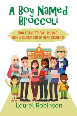 A Boy Named Broccoli: How I Came to Fall in Love with a Classroom of Deaf Students P 244 p. 22