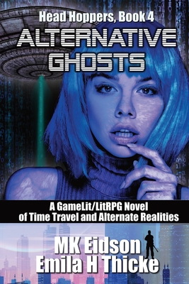 Alternative Ghosts: A GameLit/LitRPG Novel of Time Travel and Alternate Realities(Head Hoppers 4) P 406 p. 23