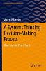 A Systems Thinking Decision-Making Process(Management for Professionals) paper XXII, 168 p. 23