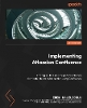 Implementing Atlassian Confluence: Strategies, tips, and insights to enhance distributed team collaboration using Confluence P 4