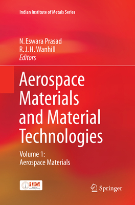 Aerospace Materials and Material Technologies, Vol. 1: Aerospace Materials, Softcover reprint of the original 1st ed. 2017