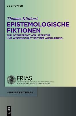Epistemologische Fiktionen: Zur Interferenz Von Literatur Und Wissenschaft Seit Der Aufkl Rung(Linguae & Litterae 2) H 375 p.