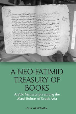 A Neo-Fatimid Treasury of Books: Arabic Manuscripts Among the Alawi Bohras of South Asia H 528 p. 22