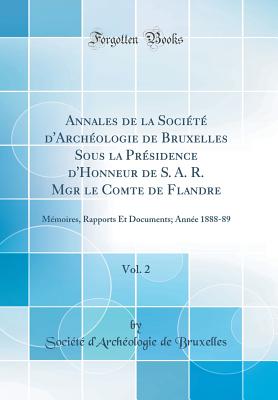 Annales de la Société d'Archéologie de Bruxelles Sous la Présidence d'Honneur de S. A. R. Mgr le Comte de Flandre, Vol. 2 H 404 