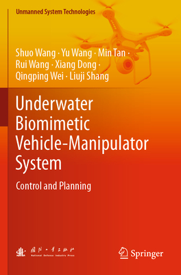 Underwater Biomimetic Vehicle-Manipulator System:Control and Planning, 2023 ed. (Unmanned System Technologies) '24