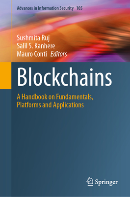 Blockchains:A Handbook on Fundamentals, Platforms and Applications (Advances in Information Security, Vol. 105) '23