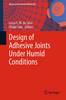 Design of Adhesive Joints Under Humid Conditions Softcover reprint of the original 1st ed. 2013(Advanced Structured Materials Vo