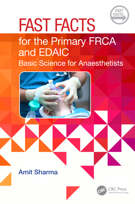 Fast Facts for the Primary FRCA and EDAIC:Basic Science for Anaesthetists (Fast Facts) '23