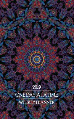 2019 One Day at a Time Weekly Planner: Beautiful Colorful Mandala Theme Sober Recovery Planner Keeps You Centered as Your Focus 