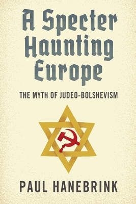 A Specter Haunting Europe:The Myth of Judeo-Bolshevism '18
