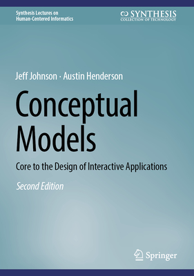 Conceptual Models:Core to the Design of Interactive Applications, 2nd ed. (Synthesis Lectures on Human-Centered Informatics)