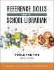 Reference Skills for the School Librarian:Tools and Tips, 4th ed. '19