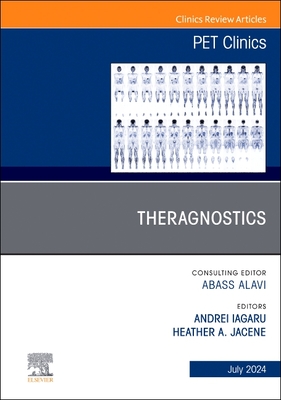 Theragnostics, An Issue of PET Clinics (The Clinics: Radiology, Vol. 19-3) '24