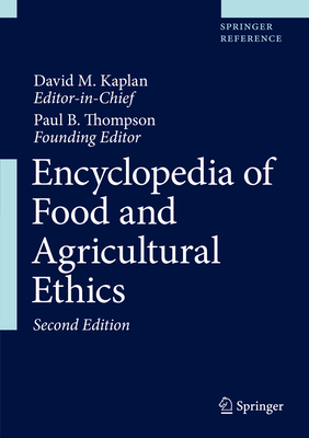 Encyclopedia of Food and Agricultural Ethics 2nd ed. 3 Vols.(Encyclopedia of Food and Agricultural Ethics) H 3 Vos., 2,600 p. 19