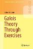 Galois Theory Through Exercises(Springer Undergraduate Mathematics Series) paper XVII, 293 p. 18