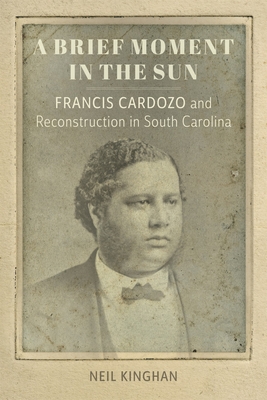 A Brief Moment in the Sun – Francis Cardozo and Reconstruction in South Carolina(Southern Biography) P 272 p. 24