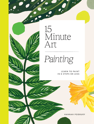 15-Minute Art Painting: Learn to Paint in 6 Steps or Less P 240 p. 22