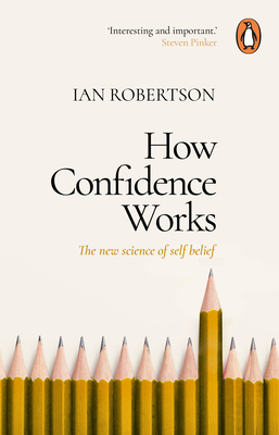 How Confidence Works:The new science of self-belief, why some people learn it and others don't '22