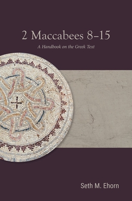 2 Maccabees 8-15: A Handbook on the Greek Text(Baylor Handbook on the Septuagint) paper 315 p. 22