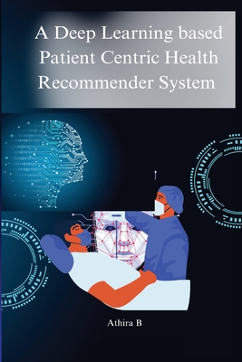 A deep learning based patient centric health recommender system P 198 p. 23