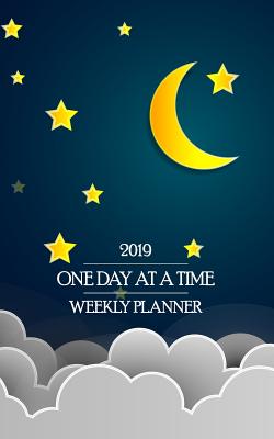2019 One Day at a Time Weekly Planner: Peaceful Recovery Theme Planner Keeps Your Sober Nights (and Days) Focused on Sobriety! P