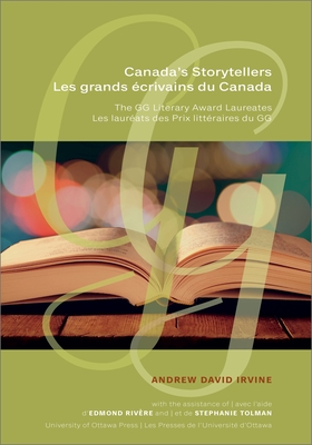 Canada's Storytellers Les Grands 　crivains Du Canada: The Gg Literary Award Laureates Les Laur　ats Des Prix Litt　raires Du Gg H 