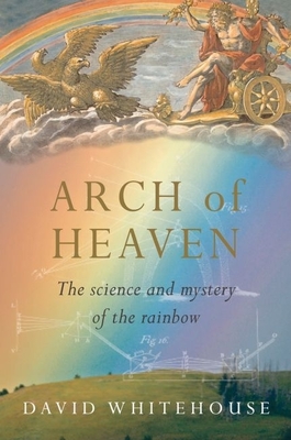 Arch of Heaven:The Science and Mystery of the Rainbow '09