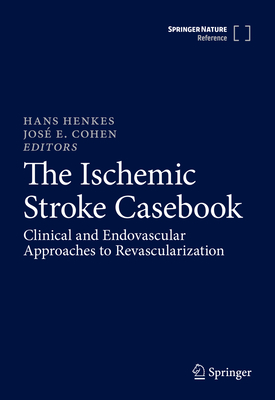 The Ischemic Stroke Casebook:Clinical and Endovascular Approaches to Revascularization '24