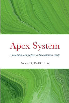 Apex System: A foundation and purpose for the existence of reality P 58 p. 21