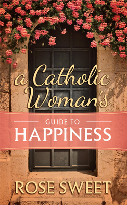 A Catholic Woman's Guide to Happiness P 144 p. 23
