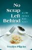 No Scrap Left Behind: My Life Without Food Waste P 368 p.