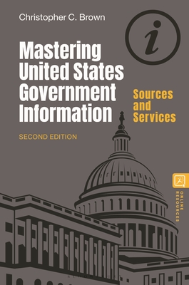 Mastering United States Government Information:Sources and Services, 2nd ed. '25