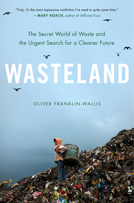 Wasteland: The Secret World of Waste and the Urgent Search for a Cleaner Future H 336 p.