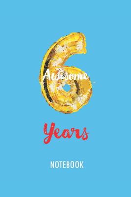 6 Awesome Years - Notebook: Lined Blank Journal or Diary for 6 Years Old Birthday Kids P 112 p.