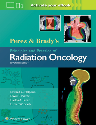Perez & Brady's Principles and Practice of Radiation Oncology 7th ed. hardcover 2448 p. 18