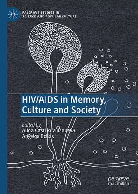 HIV/AIDS in Memory, Culture and Society (Palgrave Studies in Science and Popular Culture) '24