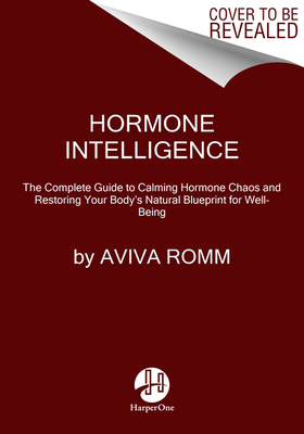 Hormone Intelligence: The Complete Guide to Calming Hormone Chaos and Restoring Your Body's Natural Blueprint for Well-Being P 3