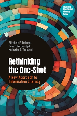 Rethinking the One-Shot (Libraries Unlimited Series for Teaching Information Literacy Today)