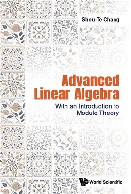 Advanced Linear Algebra:With an Introduction to Module Theory '23