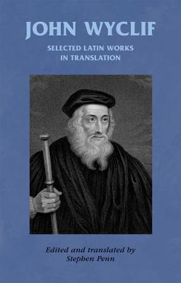John Wyclif:Selected Latin works in translation (Manchester Medieval Sources Mup) '16