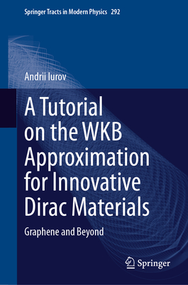 A Tutorial on the WKB Approximation for Innovative Dirac Materials(Springer Tracts in Modern Physics Vol.292) H XIV, 383 p. 24