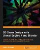 3D Game Design with Unreal Engine 4 and Blender: Design and create immersive, beautiful game environments with the versatility o