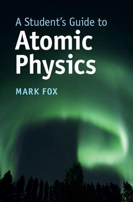 A Student's Guide to Atomic Physics(Student's Guides) H 292 p. 18