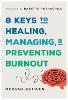 8 Keys to Healing, Managing, and Preventing Burnout (8 Keys to Mental Health) '25