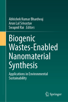 Biogenic Wastes-Enabled Nanomaterial Synthesis:Applications in Environmental Sustainability '24